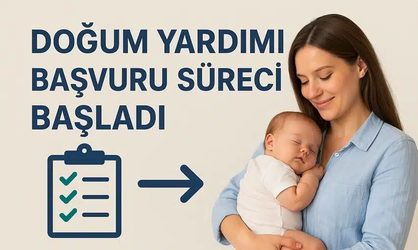 Doğum yardımı başvuru süreci başladı mı merak edilmektedir. Ailelere yönelik