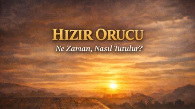 2026 Hızır Orucu ne zaman tutulacak? Hızır Orucu hangi gün