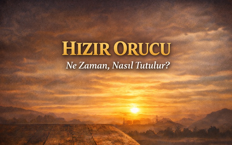 2026 Hızır Orucu ne zaman tutulacak? Hızır Orucu hangi gün