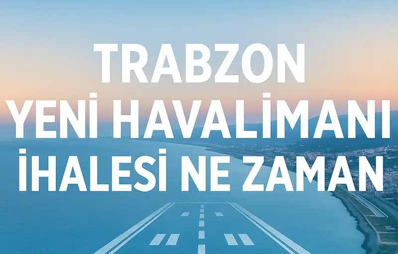 Trabzon yeni havalimanı ihalesi ne zaman yapılacak? Ulaştırma ve Altyapı