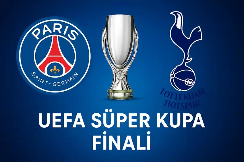 PSG ile Tottenham, UEFA Süper Kupa finalinde ilk kez karşılaşıyor.